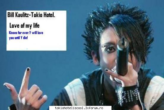 love love love love love love bill,4 ever,para toda la vida si tot asa..... scrisoare de la bill